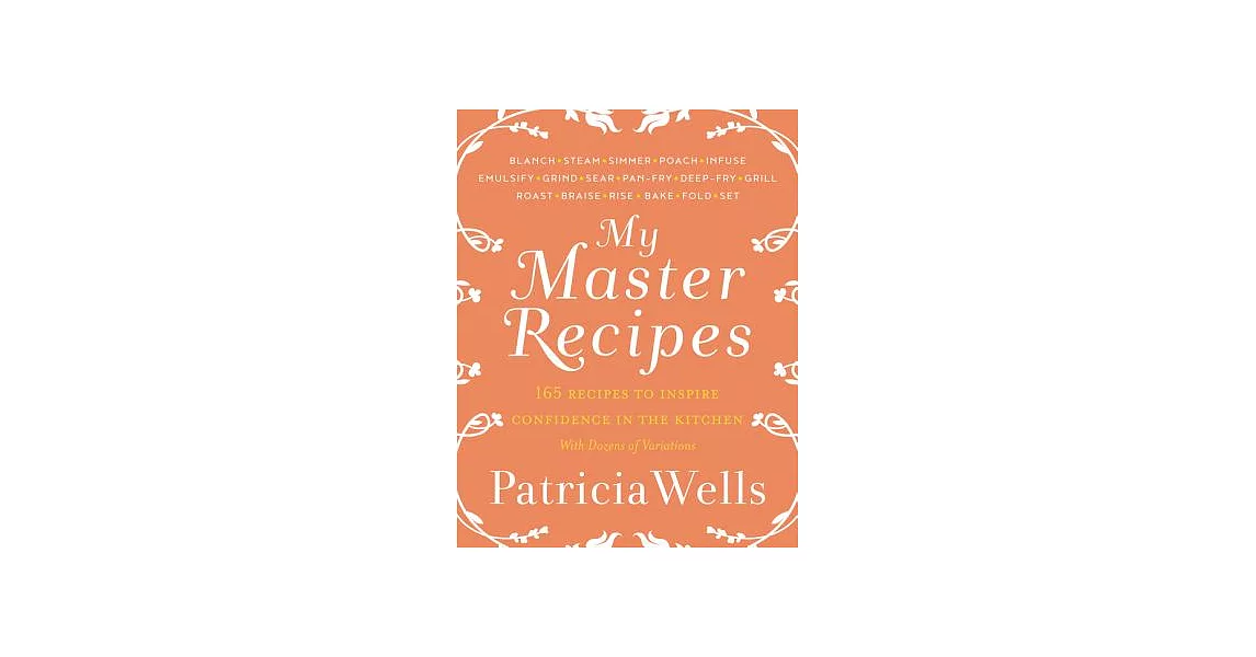 My Master Recipes: 165 Recipes to Inspire Confidence in the Kitchen with Dozens of Variations | 拾書所