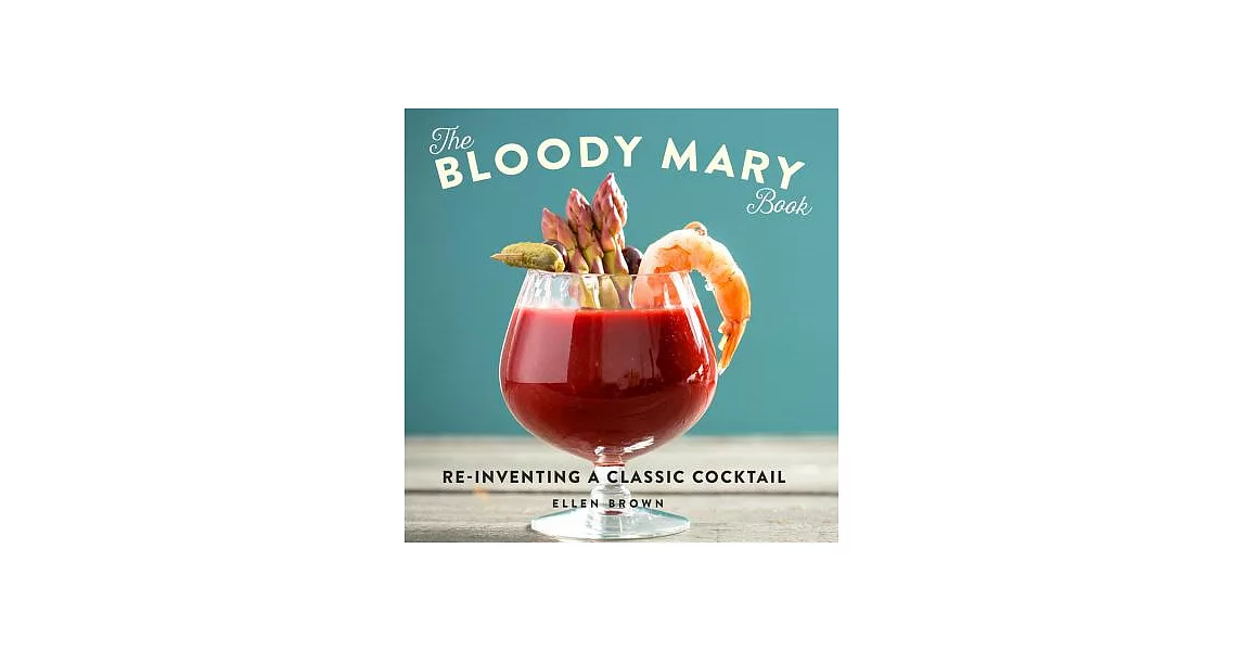 The Bloody Mary Book: Reinventing a Classic Cocktail | 拾書所