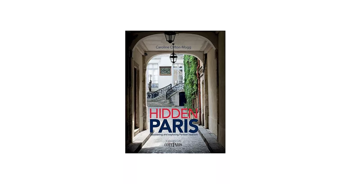 Hidden Paris: Discovering and Exploring Parisian Interiors | 拾書所
