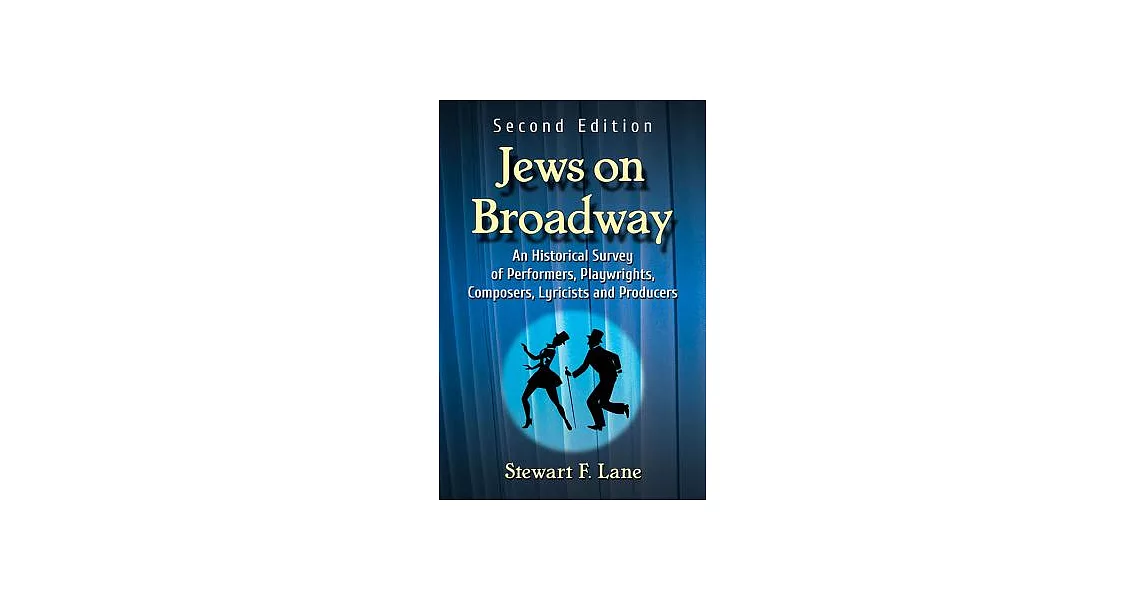 Jews on Broadway: An Historical Survey of Performers, Playwrights, Composers, Lyricists and Producers | 拾書所