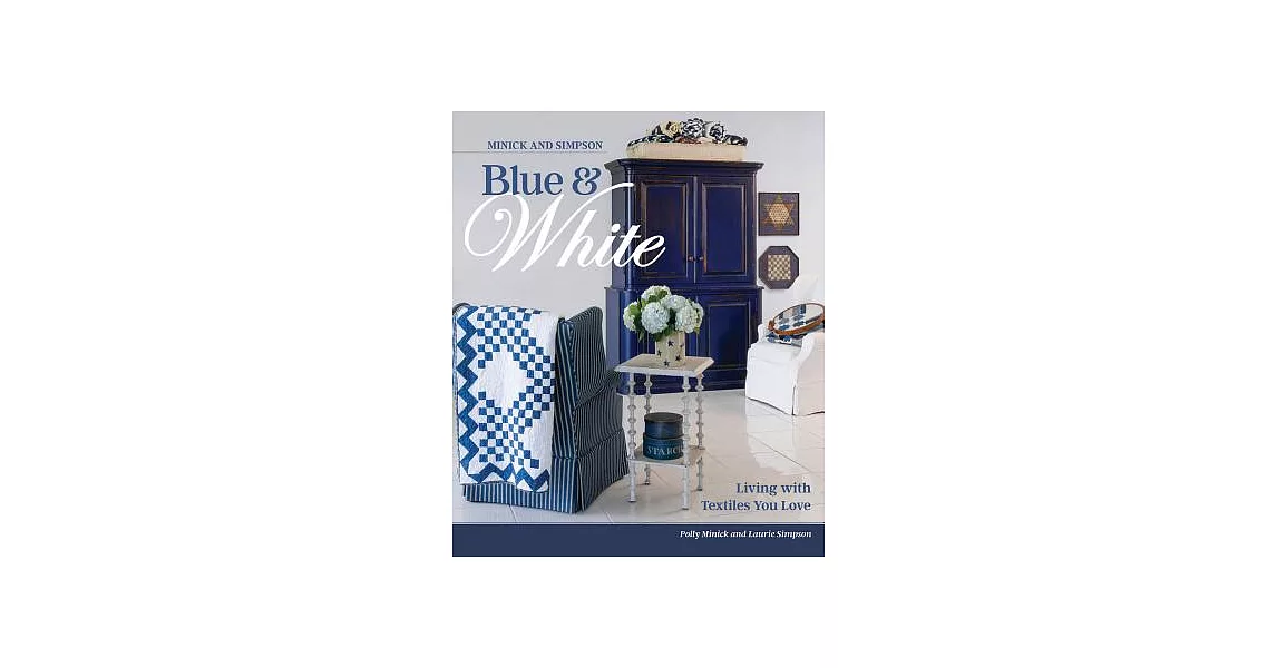 Minick and Simpson Blue & White: Living with Textiles You Love | 拾書所