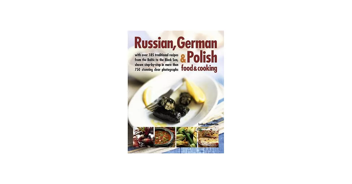 Russian, German & Polish food & cooking: With over 185 traditional recipes from the Baltic to the Black Sea, shown step-by-step | 拾書所