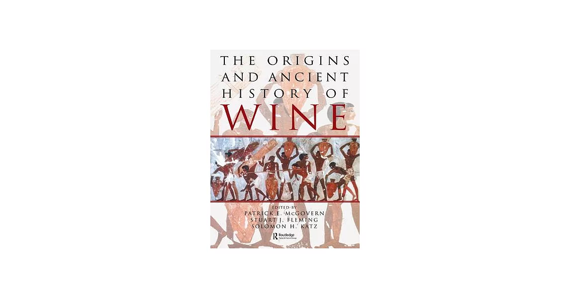 The Origins and Ancient History of Wine: Food and Nutrition in History and Antropology | 拾書所