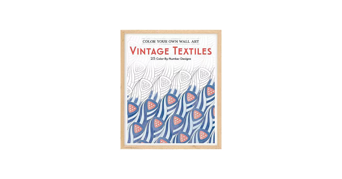 Color Your Own Wall Art Vintage Textiles: 25 Color-by-number Designs | 拾書所