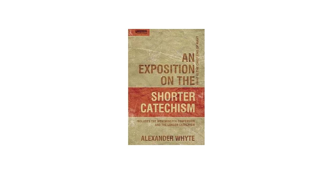 An Exposition on Shorter Catechism: Includes the Westminster Confession and the Longer Catechism | 拾書所