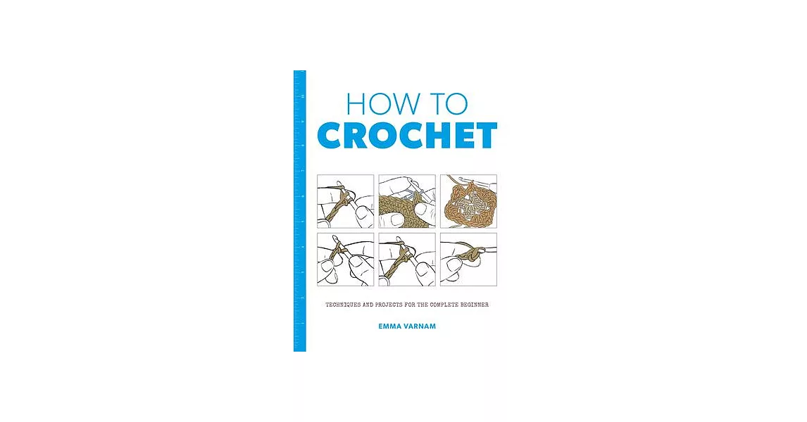 How to Crochet: Techniques and Projects for the Complete Beginner | 拾書所