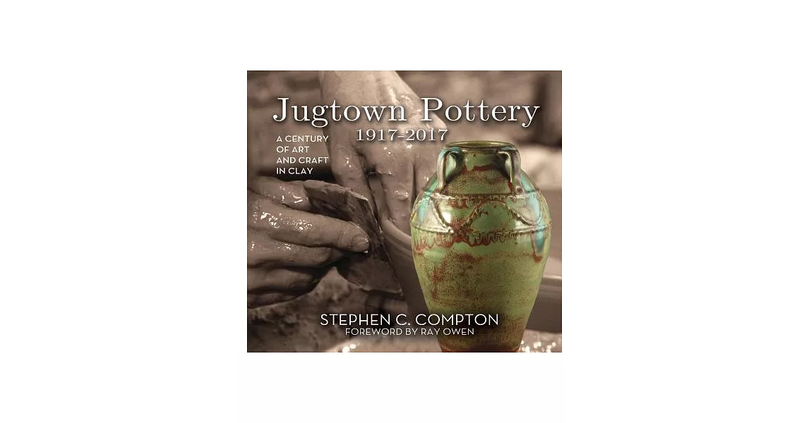 Jugtown Pottery 1917-2017: A Century of Art and Craft in Clay | 拾書所