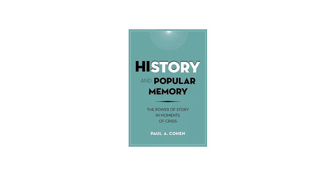 History and Popular Memory: The Power of Story in Moments of Crisis | 拾書所