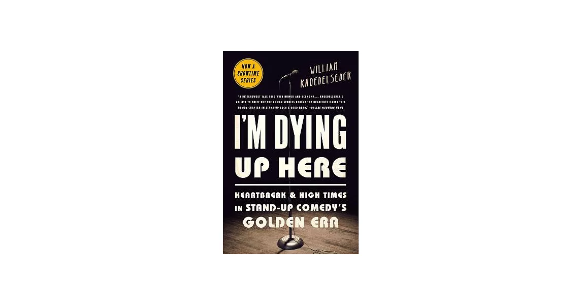 I’m Dying Up Here: Heartbreak and High Times in Stand-Up Comedy’s Golden Era | 拾書所