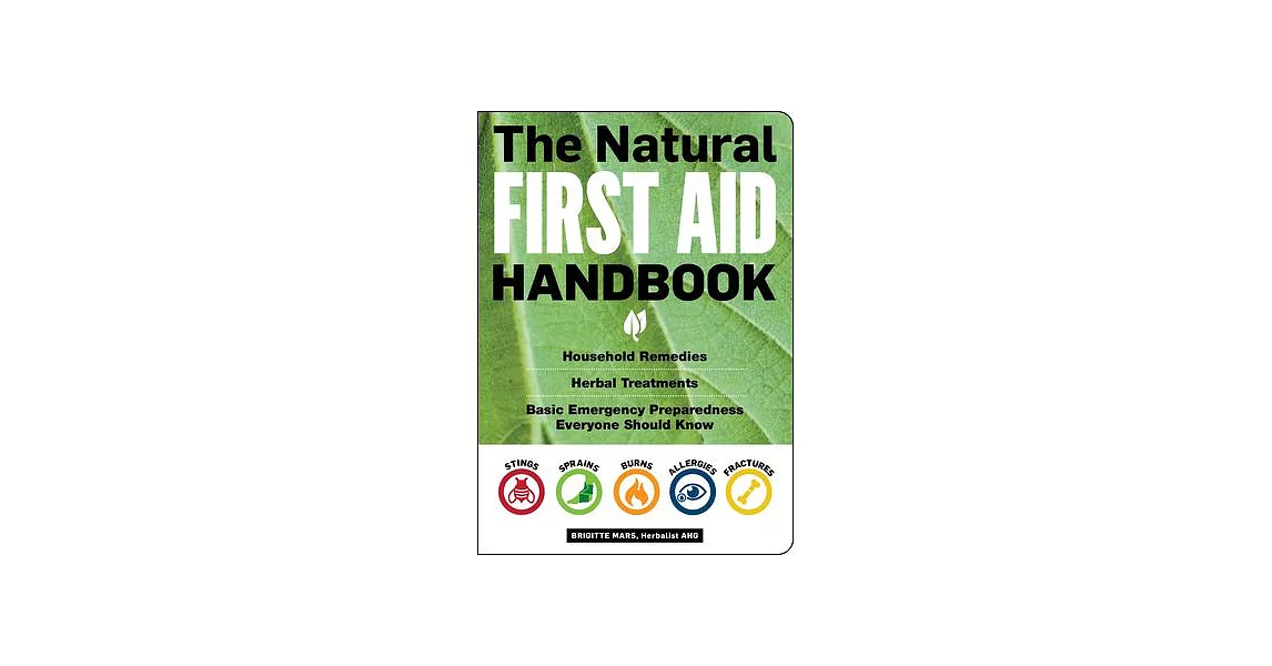 The Natural First Aid Handbook: Household Remedies, Herbal Treatments, Basic Emergency Preparedness Everyone Should Know | 拾書所