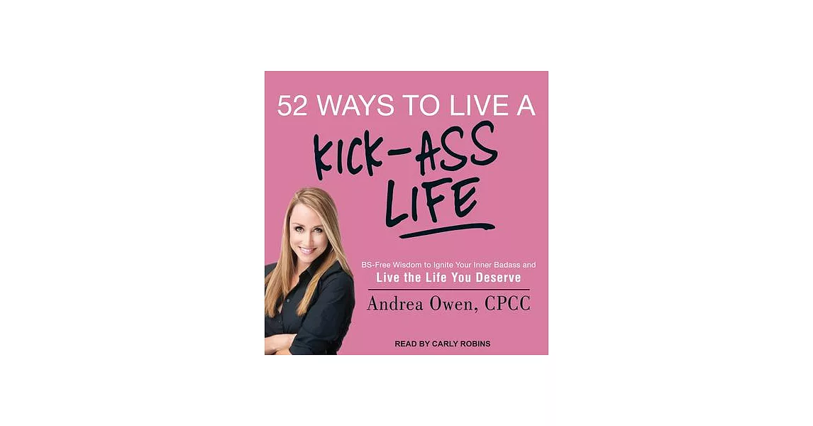 博客來 52 Ways To Live A Kick Ass Life Bs Free Wisdom To Ignite Your Inner Badass And Live The