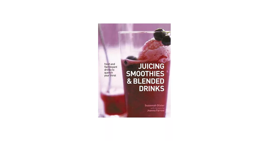 Juicing, Smoothies & Blended Drinks: Fresh and Flamboyant Drinks to Quench Your Thirst | 拾書所