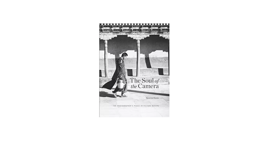 The Soul of the Camera: The Photographer’s Place in Picture-Making | 拾書所