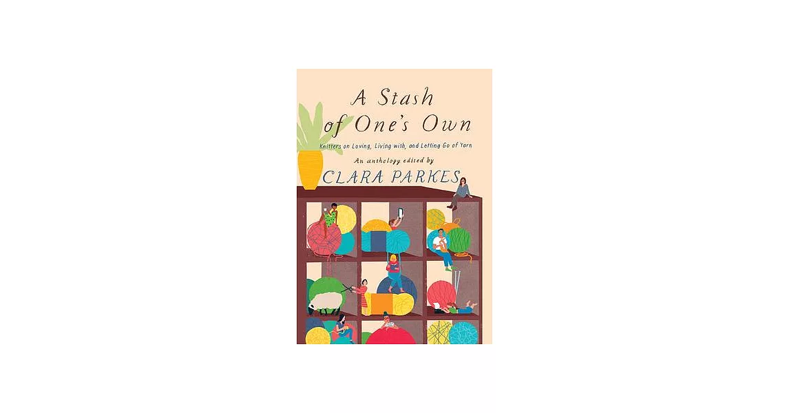 A Stash of One’s Own: Knitters on Loving, Living With, and Letting Go of Yarn | 拾書所