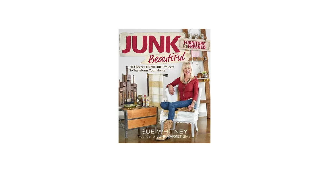 Junk Beautiful Furniture Refreshed: 30 Clever Furniture Projects to Transform Your Home | 拾書所