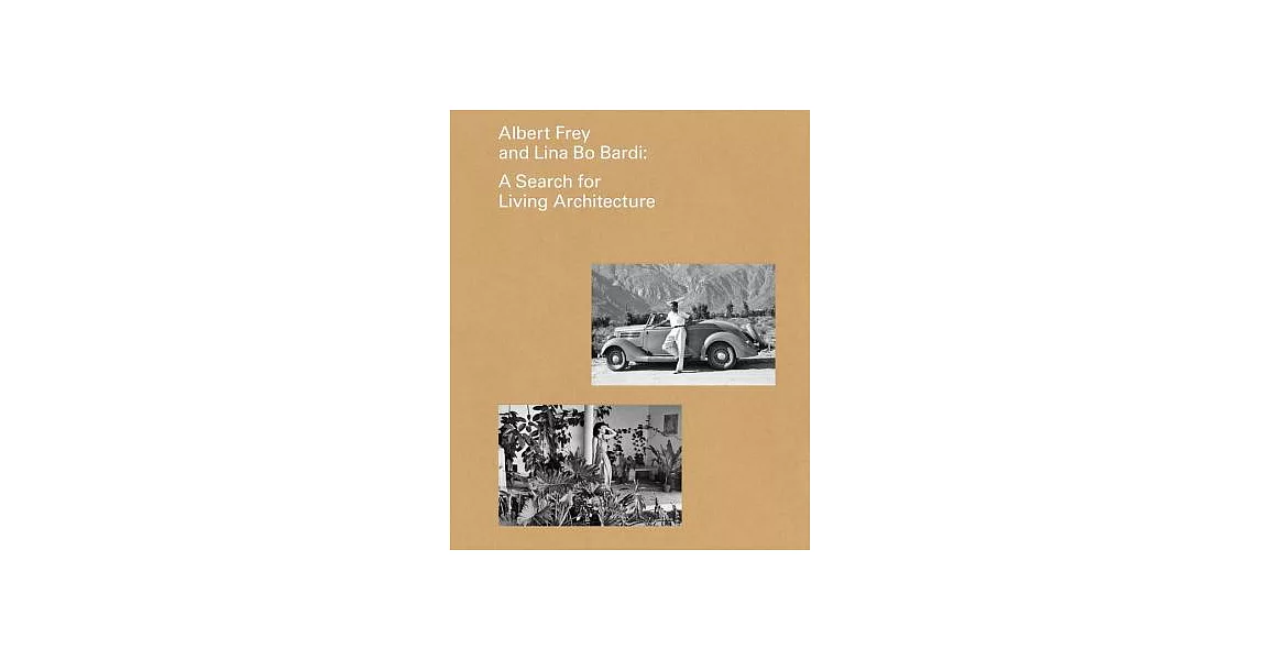 Albert Frey and Lina Bo Bardi: A Search for Living Architecture | 拾書所