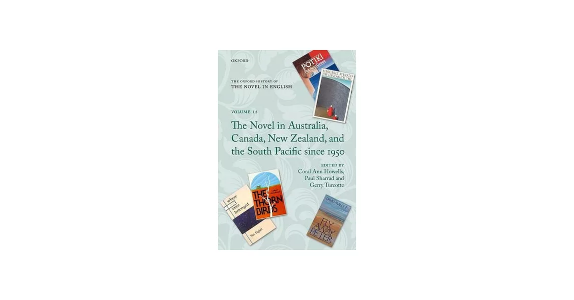 The Oxford History of the Novel in English: Volume 12: The Novel in Australia, Canada, New Zealand, and the South Pacific Since 1950 | 拾書所