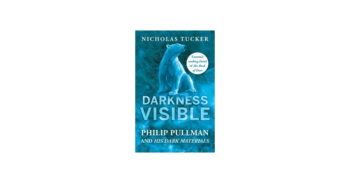 Darkness Visible: Philip Pullman and His Dark Materials | 拾書所
