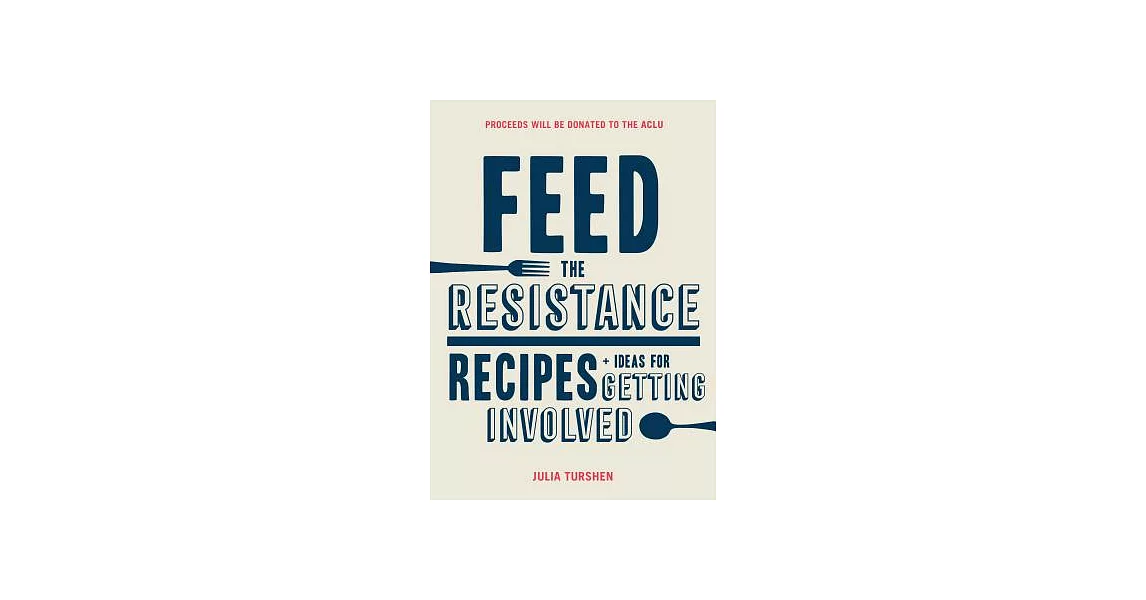 Feed the Resistance: Recipes + Ideas for Getting Involved | 拾書所