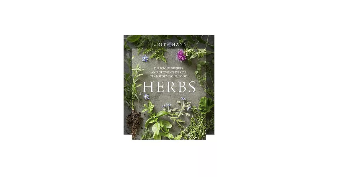 Herbs: Delicious Recipes and Growing Tips to Transform Your Food | 拾書所