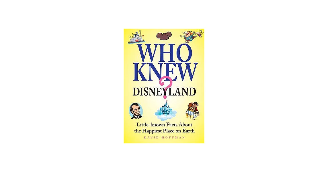 Who Knew? Disneyland: Little Known Facts About the Happiest Place on Earth | 拾書所