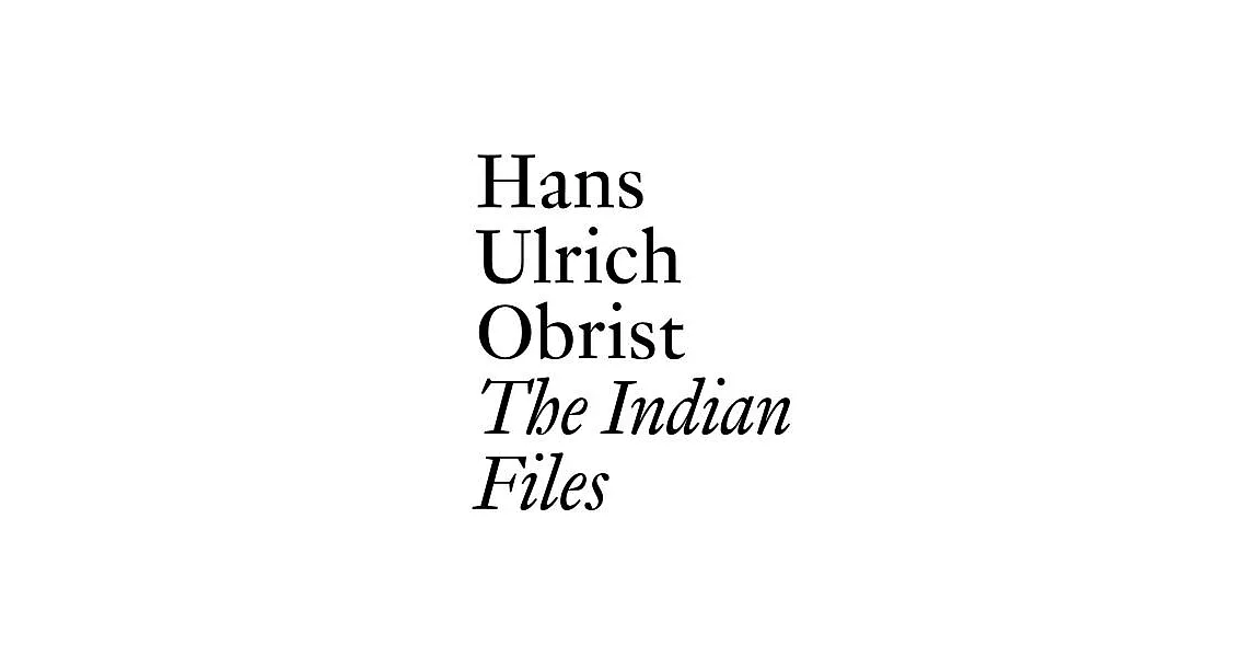 Hans Ulrich Obrist: The Indian Files | 拾書所