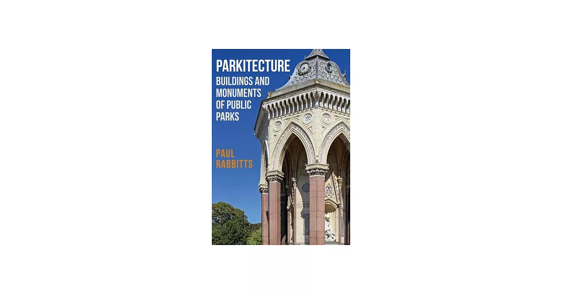 Parkitecture: Buildings and Monuments of Public Parks | 拾書所