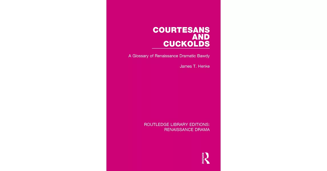 Courtesans and Cuckolds: A Glossary of Renaissance Dramatic Bawdy | 拾書所