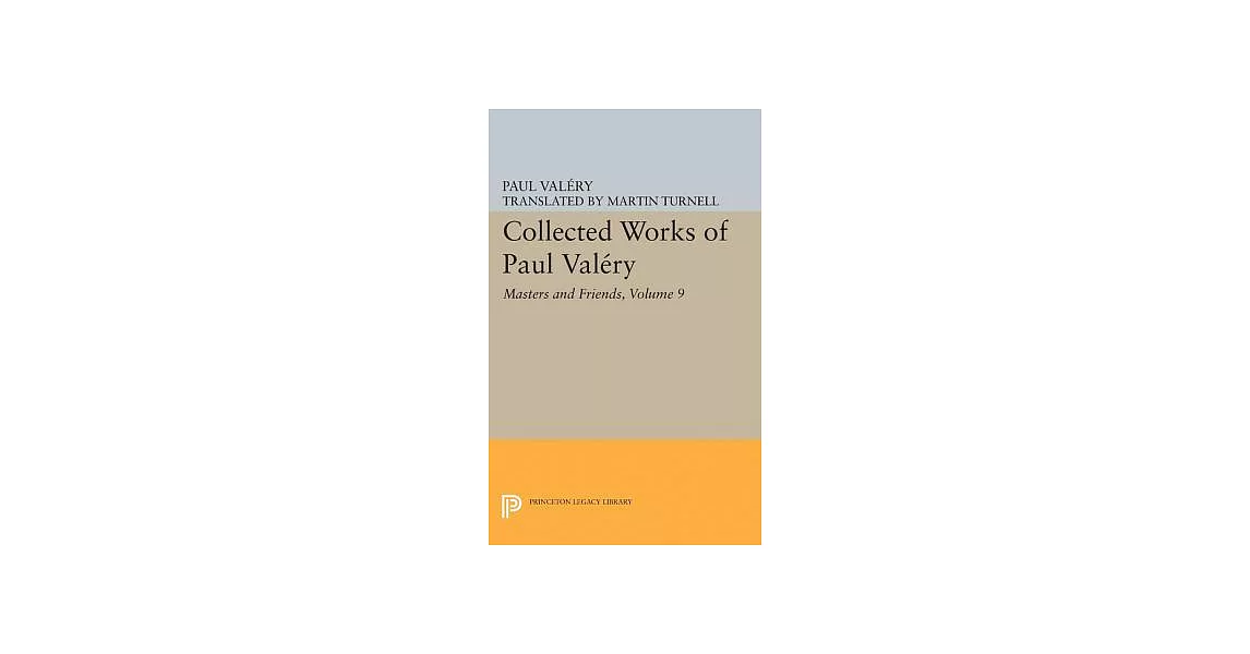 Collected Works of Paul Valery, Volume 9: Masters and Friends | 拾書所