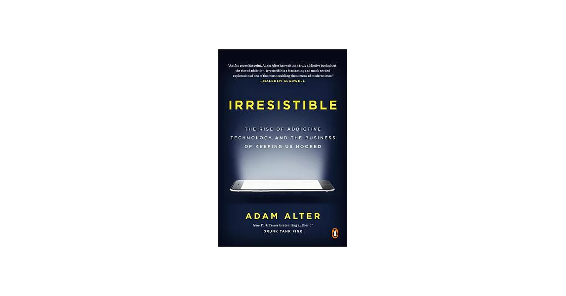 Irresistible: The Rise of Addictive Technology and the Business of Keeping Us Hooked | 拾書所