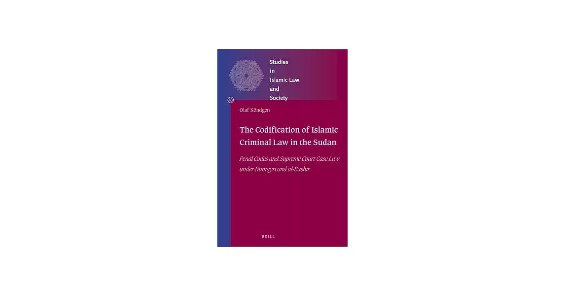 The Codification of Islamic Criminal Law in the Sudan: Penal Codes and Supreme Court Case Law Under Numayri and al-Bashir | 拾書所