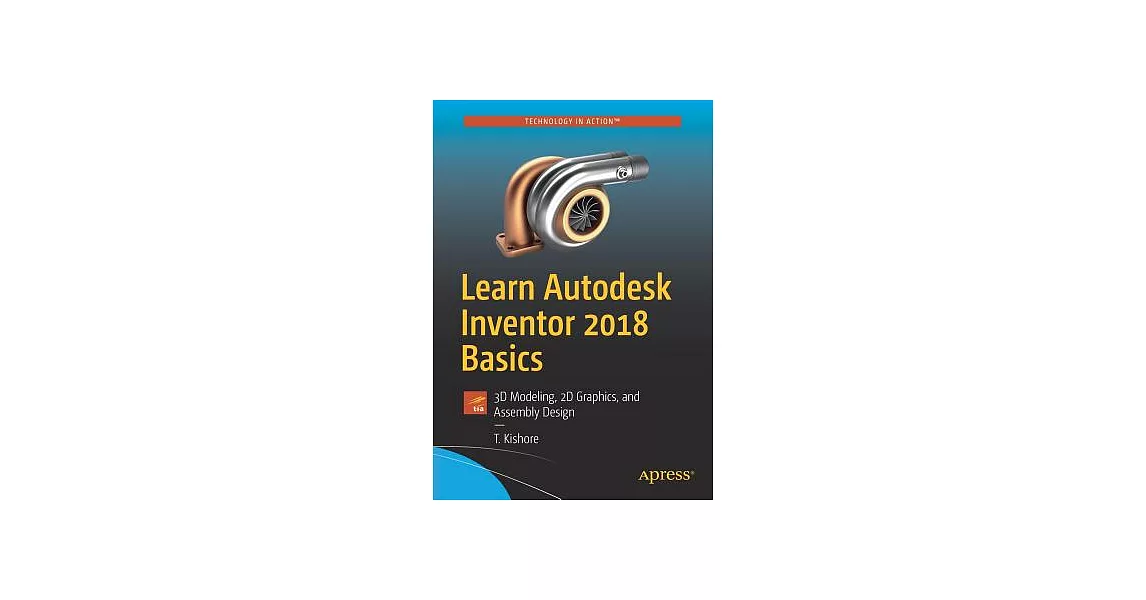 Learn Autodesk Inventor 2018 Basics: 3D Modeling, 2D Graphics, and Assembly Design | 拾書所