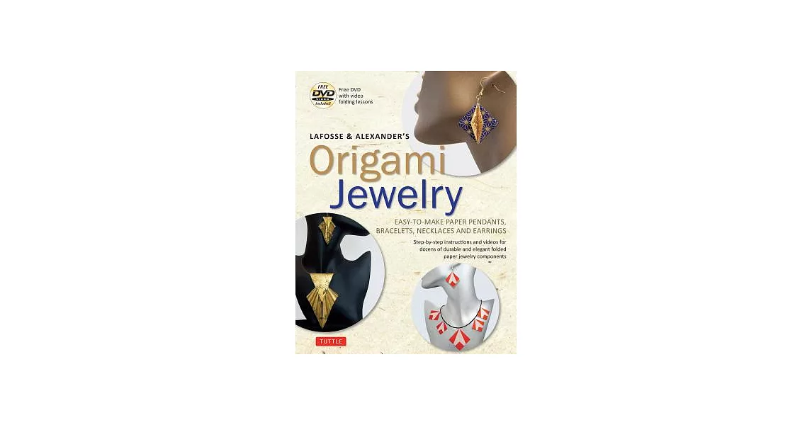 Lafosse & Alexander’s Origami Jewelry: Easy-to-Make Paper Pendants, Bracelets, Necklaces and Earrings | 拾書所