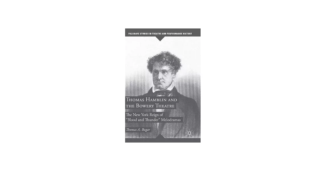 Thomas Hamblin and the Bowery Theatre: The New York Reign of ＂Blood and Thunder＂ Melodramas | 拾書所