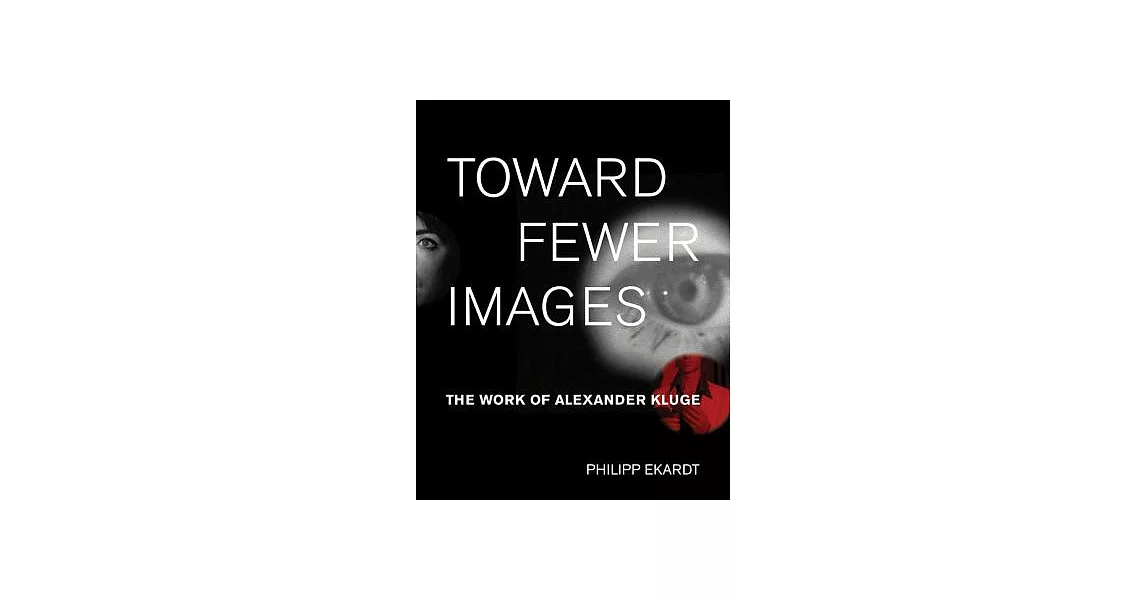 Toward Fewer Images: The Work of Alexander Kluge | 拾書所