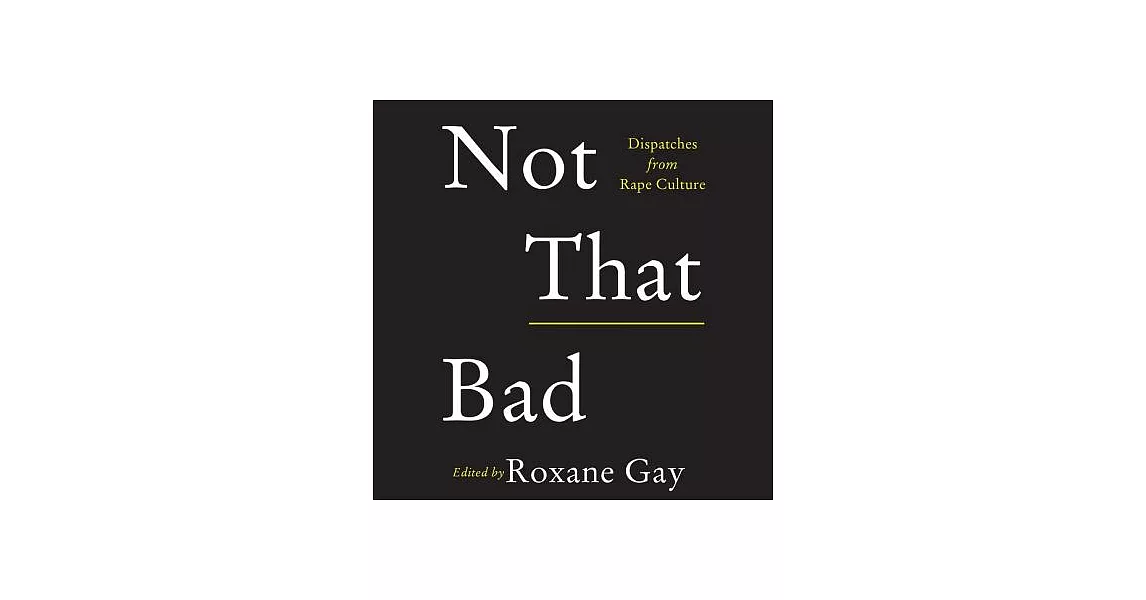 Not That Bad: Dispatches from Rape Culture | 拾書所