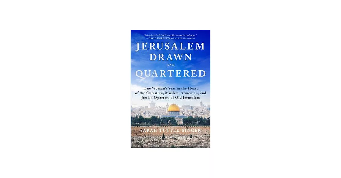 Jerusalem, Drawn and Quartered: One Womanas Year in the Heart of the Christian, Muslim, Armenian, and Jewish Quarters of Old Jerusalem | 拾書所