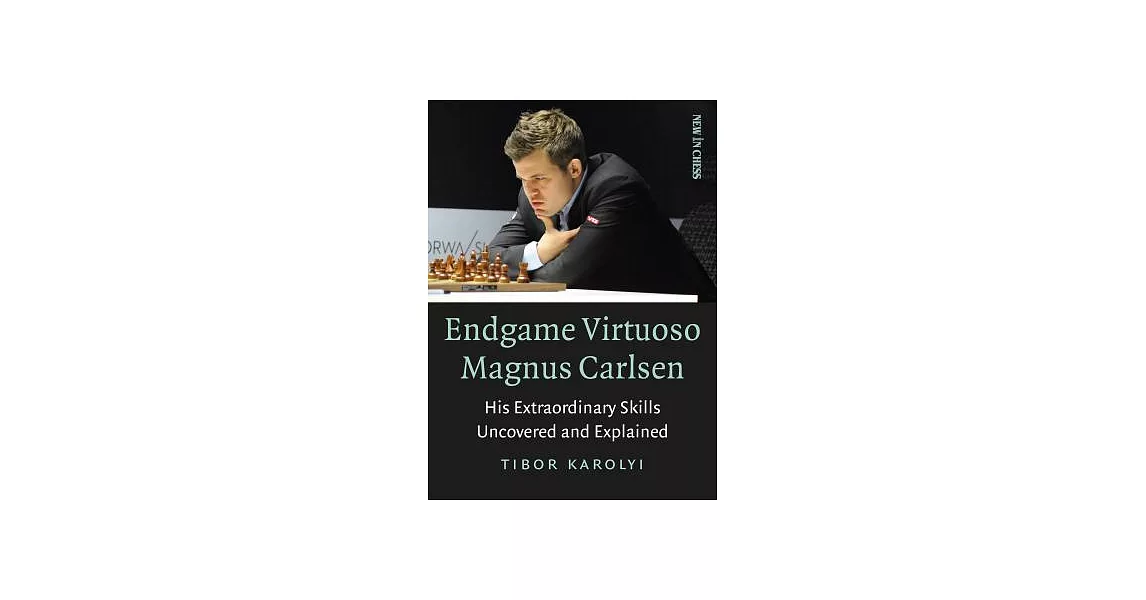 Endgame Virtuoso Magnus Carlsen: His Extraordinary Skills Uncovered and Explained | 拾書所