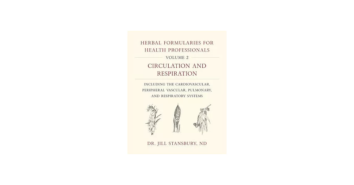 Herbal Formularies for Health Professionals: Circulation and Respiration: Including the Cardiovascular, Peripheral Vascular, Pul | 拾書所