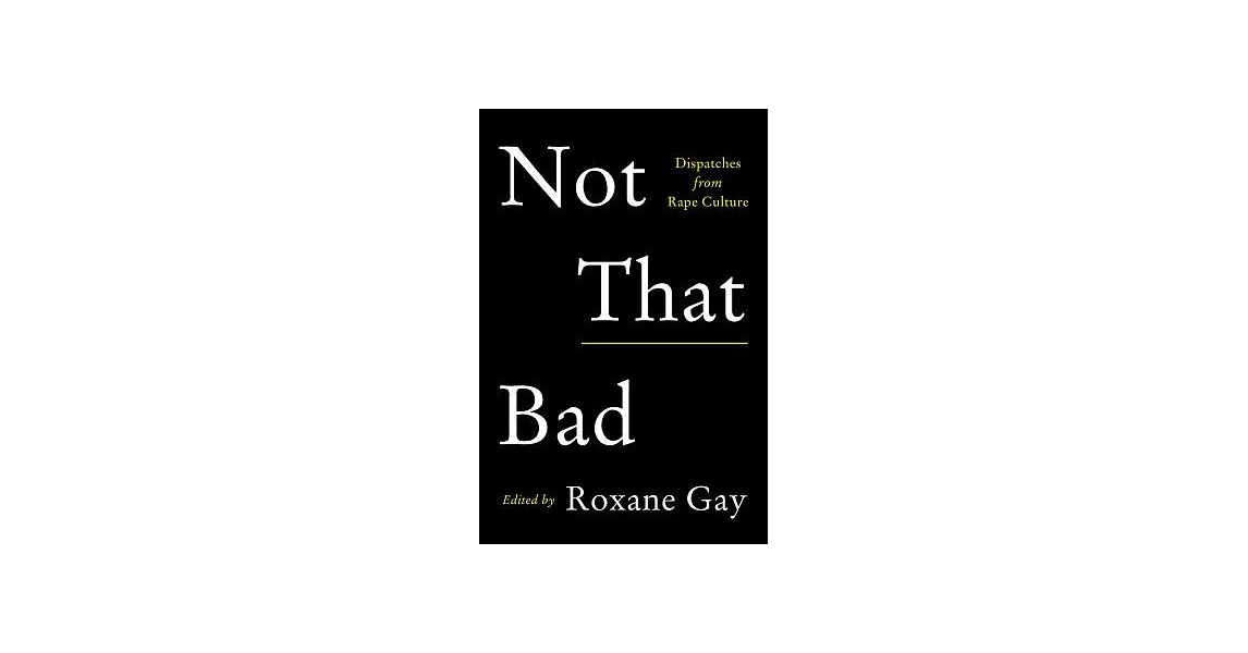 Not That Bad: Dispatches from Rape Culture | 拾書所