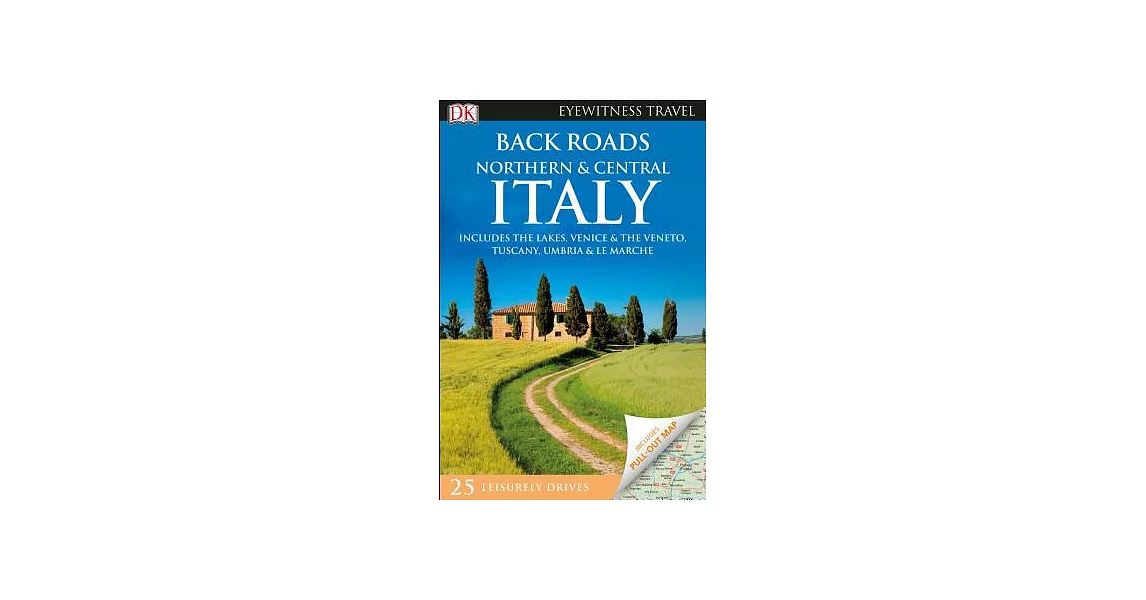 Dk Eyewitness Back Roads Northern and Central Italy: Includes the Lakes, Venice & the Veneto, Tuscany, Umbria & Le Marche | 拾書所