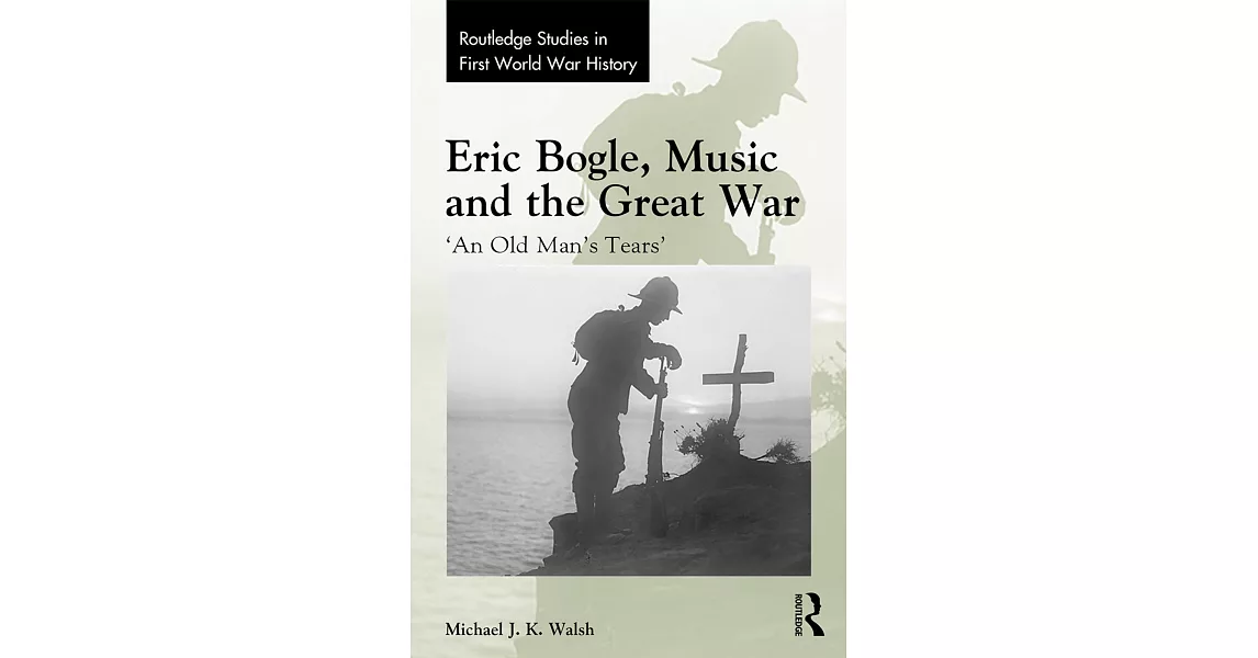 Eric Bogle, Music and the Great War: ’an Old Man’s Tears’ | 拾書所