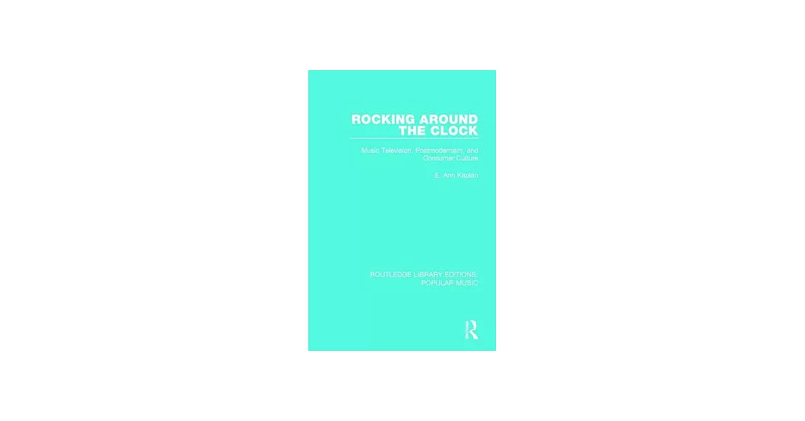 Rocking Around the Clock: Music Television, Postmodernism, and Consumer Culture | 拾書所