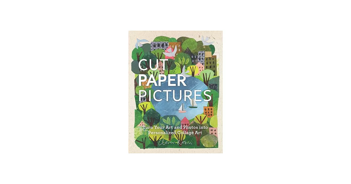 Cut Paper Pictures: Turn Your Art and Photos into Personalized Collages | 拾書所