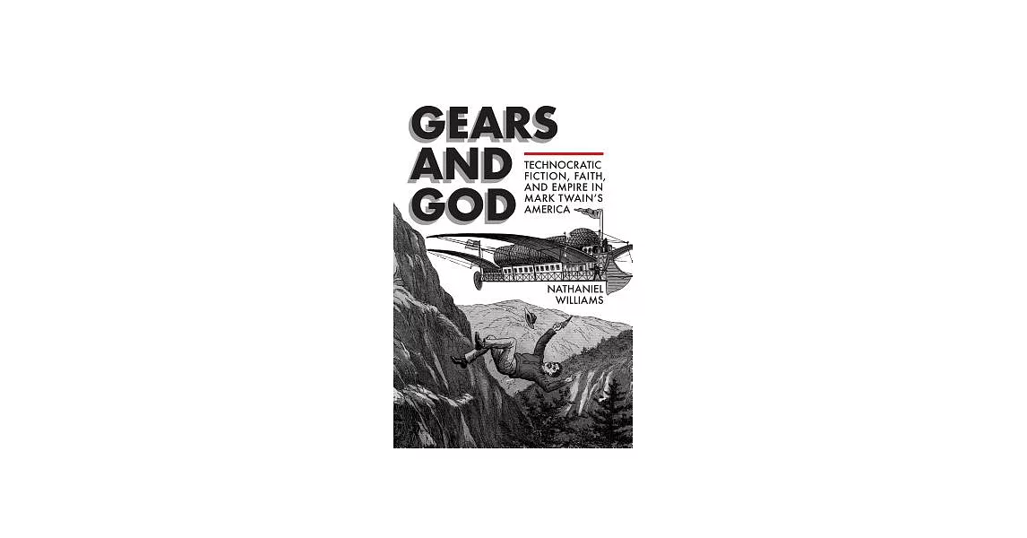 Gears and God: Technocratic Fiction, Faith, and Empire in Mark Twain’s America | 拾書所