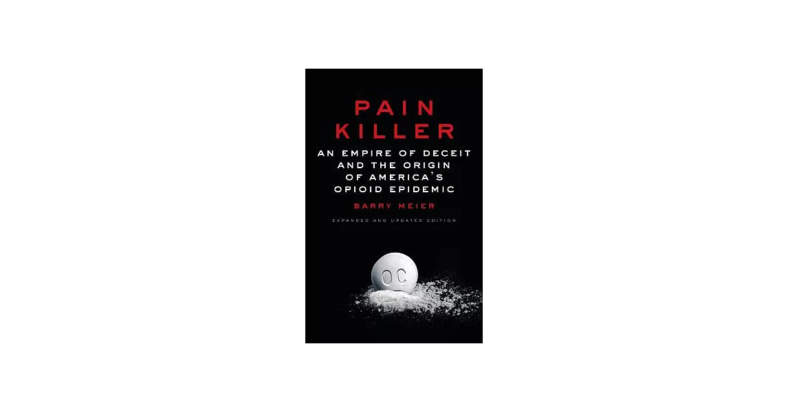 Pain Killer: An Empire of Deceit and the Origin of America’s Opioid Epidemic | 拾書所