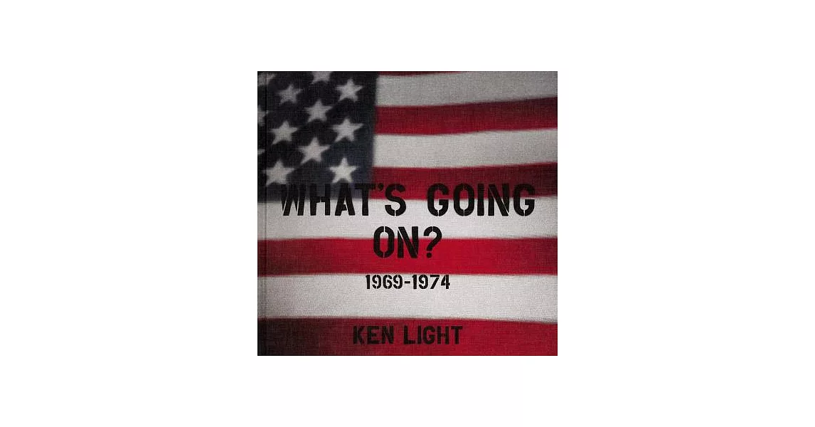 Ken Light: What’s Going On? 1969-1974 | 拾書所