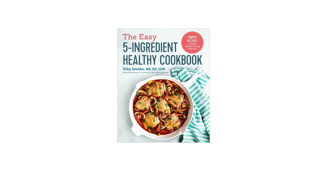 The Easy 5-Ingredient Healthy Cookbook: Simple Recipes to Make Healthy Eating Delicious | 拾書所