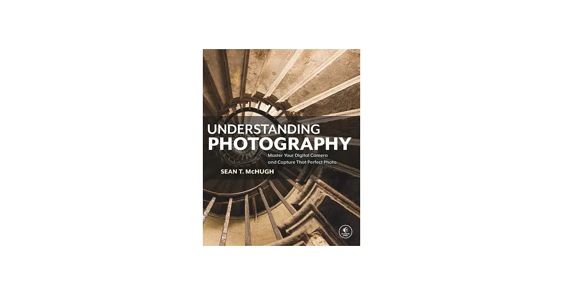 Understanding Photography: Master Your Digital Camera and Capture That Perfect Photo | 拾書所