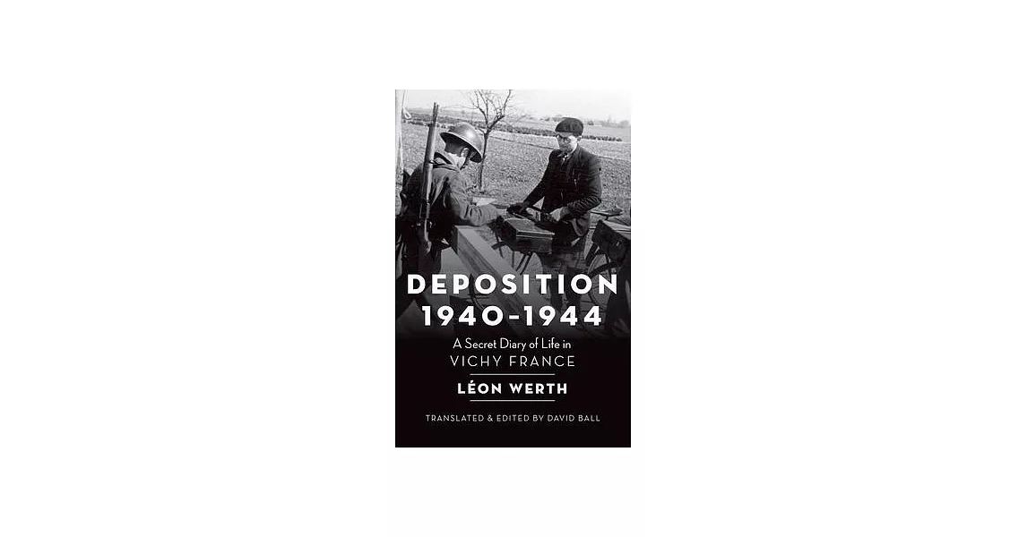 Deposition 1940-1944: A Secret Diary of Life in Vichy France | 拾書所